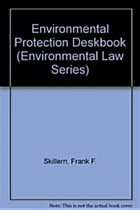 Environmental Protection Deskbook (Environmental Law Series) (Hardcover, 2 Sub)