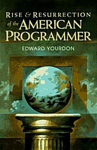 [중고] Rise & Resurrection of the American Programmer (Yourdon Press Computing Series) (Hardcover, 1st)