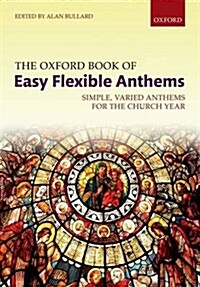The Oxford Book of Easy Flexible Anthems : Simple, varied anthems for the church year (Spiral Bound, Spiral-bound paperback)