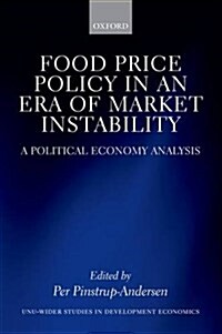 Food Price Policy in an Era of Market Instability : A Political Economy Analysis (Paperback)