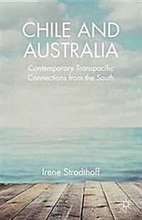 Chile and Australia : Contemporary Transpacific Connections from the South (Paperback, 1st ed. 2014)