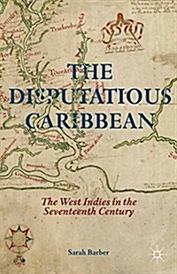 The Disputatious Caribbean : The West Indies in the Seventeenth Century (Paperback, 1st ed. 2014)