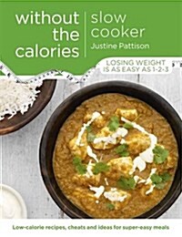 Slow Cooker Without the Calories (Paperback)