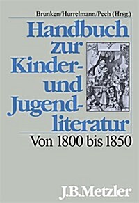 Handbuch zur Kinder- und Jugendliteratur. Von 1800 bis 1850 (Hardcover)
