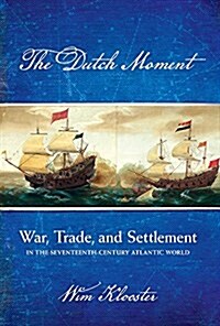 Dutch Moment: War, Trade, and Settlement in the Seventeenth-Century Atlantic World (Hardcover)