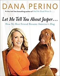 Let Me Tell You about Jasper . . .: How My Best Friend Became Americas Dog (Audio CD)