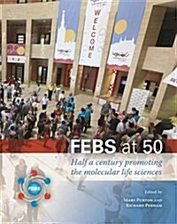 FEBS at 50: Half a Century Promoting the Molecular Life Sciences (Hardcover, Main)