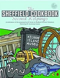 The Sheffield Cook Book: Second Helpings : A Celebration of the Amazing Food and Drink on Our Doorstep (Paperback)