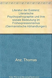 Literatur Der Existenz: Literarische Psychopathographie Und Ihre Soziale Bedeutung Im Fr?expressionismus (Hardcover)