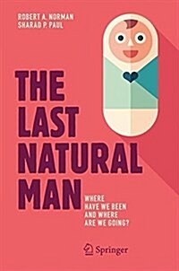 The Last Natural Man: Where Have We Been and Where Are We Going? (Paperback, 2017)