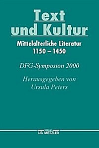 Text Und Kultur: Mittelalterliche Literatur 1150-1450. Dfg-Symposion 2000 (Hardcover)