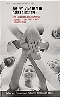 The Evolving Healthcare Landscape: How Employees, Organizations, and Institutions Are Adapting and Innovating (Paperback)