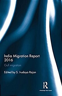 India Migration Report 2016 : Gulf Migration (Hardcover)