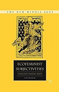 Ecofeminist Subjectivities : Chaucer’s Talking Birds (Paperback, 1st ed. 2011)