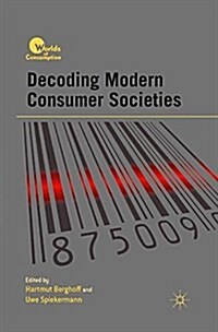 Decoding Modern Consumer Societies (Paperback, 1st ed. 2012)
