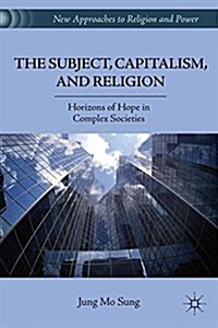 The Subject, Capitalism, and Religion : Horizons of Hope in Complex Societies (Paperback, 1st ed. 2011)