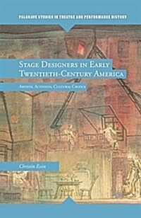 Stage Designers in Early Twentieth-Century America : Artists, Activists, Cultural Critics (Paperback, 1st ed. 2012)