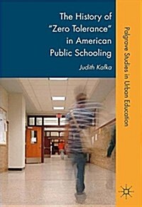 The History of Zero Tolerance in American Public Schooling (Paperback, 1st ed. 2011)