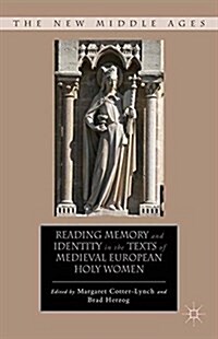 Reading Memory and Identity in the Texts of Medieval European Holy Women (Paperback, 1st ed. 2012)