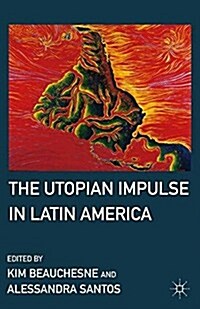 The Utopian Impulse in Latin America (Paperback, 1st ed. 2011)