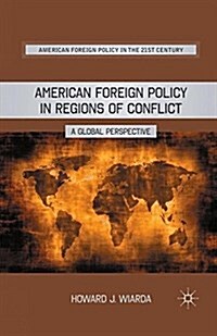 American Foreign Policy in Regions of Conflict : A Global Perspective (Paperback, 1st ed. 2011)