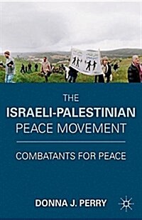 The Israeli-Palestinian Peace Movement : Combatants for Peace (Paperback, 1st ed. 2011)