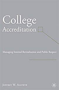 College Accreditation : Managing Internal Revitalization and Public Respect (Paperback, 1st ed. 2007)
