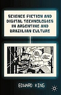 Science Fiction and Digital Technologies in Argentine and Brazilian Culture (Paperback, 1st ed. 2013)