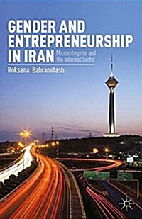 Gender and Entrepreneurship in Iran : Microenterprise and the Informal Sector (Paperback, 1st ed. 2013)