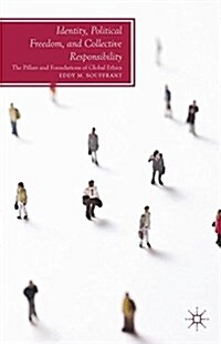 Identity, Political Freedom, and Collective Responsibility : The Pillars and Foundations of Global Ethics (Paperback, 1st ed. 2013)