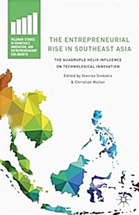 The Entrepreneurial Rise in Southeast Asia : The Quadruple Helix Influence on Technological Innovation (Paperback, 1st ed. 2015)