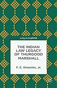 The Indian Law Legacy of Thurgood Marshall (Paperback, 1st ed. 2014)