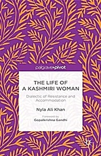 The Life of a Kashmiri Woman : Dialectic of Resistance and Accommodation (Paperback, 1st ed. 2014)