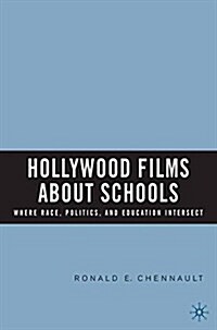 Hollywood Films about Schools: Where Race, Politics, and Education Intersect (Paperback, 1st ed. 2006)
