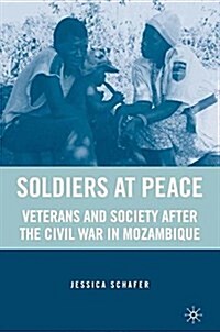 Soldiers at Peace : Veterans of the Civil War in Mozambique (Paperback, 1st ed. 2007)