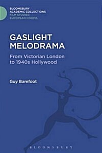 Gaslight Melodrama : From Victorian London to 1940s Hollywood (Hardcover)