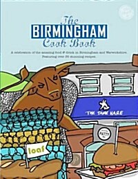 The Birmingham Cook Book : A Celebration of the Amazing Food and Drink on Our Doorstep (Paperback)