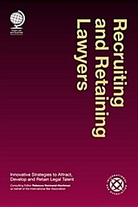 Recruiting and Retaining Lawyers : Innovative Strategies to Attract, Develop and Retain Legal Talent (Hardcover, 2 New edition)