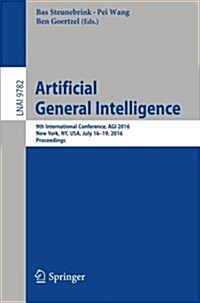 Artificial General Intelligence: 9th International Conference, Agi 2016, New York, NY, USA, July 16-19, 2016, Proceedings (Paperback, 2016)