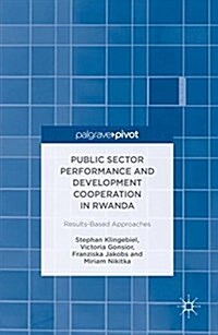 Public Sector Performance and Development Cooperation in Rwanda: Results-Based Approaches (Hardcover, 2016)