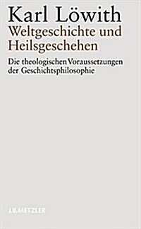 Weltgeschichte Und Heilsgeschehen: Die Theologischen Voraussetzungen Der Geschichtsphilosophie (Paperback)