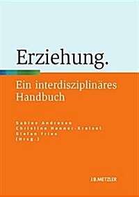 Erziehung: Ein Interdisziplin?es Handbuch (Hardcover, Tabellen)