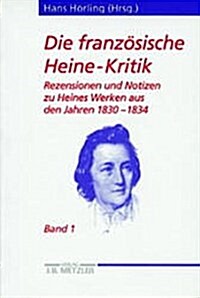 Die Franz?ische Heine-Kritik: Band 1: Rezensionen Und Notizen Zu Heines Werken Aus Den Jahren 1830-1834 (Paperback)
