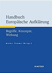 Handbuch Europ?sche Aufkl?ung: Begriffe, Konzepte, Wirkung (Hardcover)