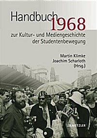 1968. Handbuch zur Kultur- und Mediengeschichte der Studentenbewegung (Hardcover)