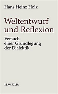 Weltentwurf Und Reflexion: Versuch Einer Grundlegung Der Dialektik (Hardcover)