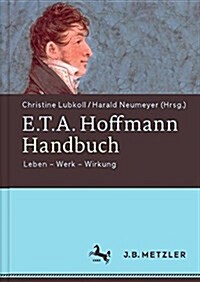 E.T.A. Hoffmann-Handbuch: Leben - Werk - Wirkung (Hardcover)