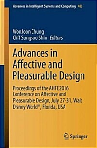 Advances in Affective and Pleasurable Design: Proceedings of the Ahfe 2016 International Conference on Affective and Pleasurable Design, July 27-31, 2 (Paperback, 2017)