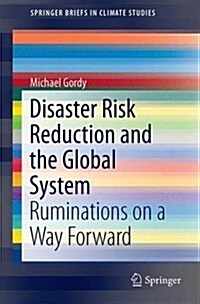 Disaster Risk Reduction and the Global System: Ruminations on a Way Forward (Paperback, 2016)
