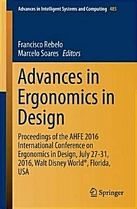 Advances in Ergonomics in Design: Proceedings of the Ahfe 2016 International Conference on Ergonomics in Design, July 27-31, 2016, Walt Disney World(r (Paperback, 2016)